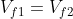 V_{f1} =V_{f2}
