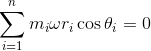 \sum_{i=1}^n{m_i\omega r_i\cos\theta_i} = 0